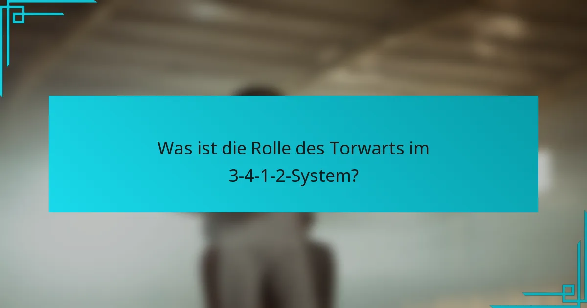 Was ist die Rolle des Torwarts im 3-4-1-2-System?