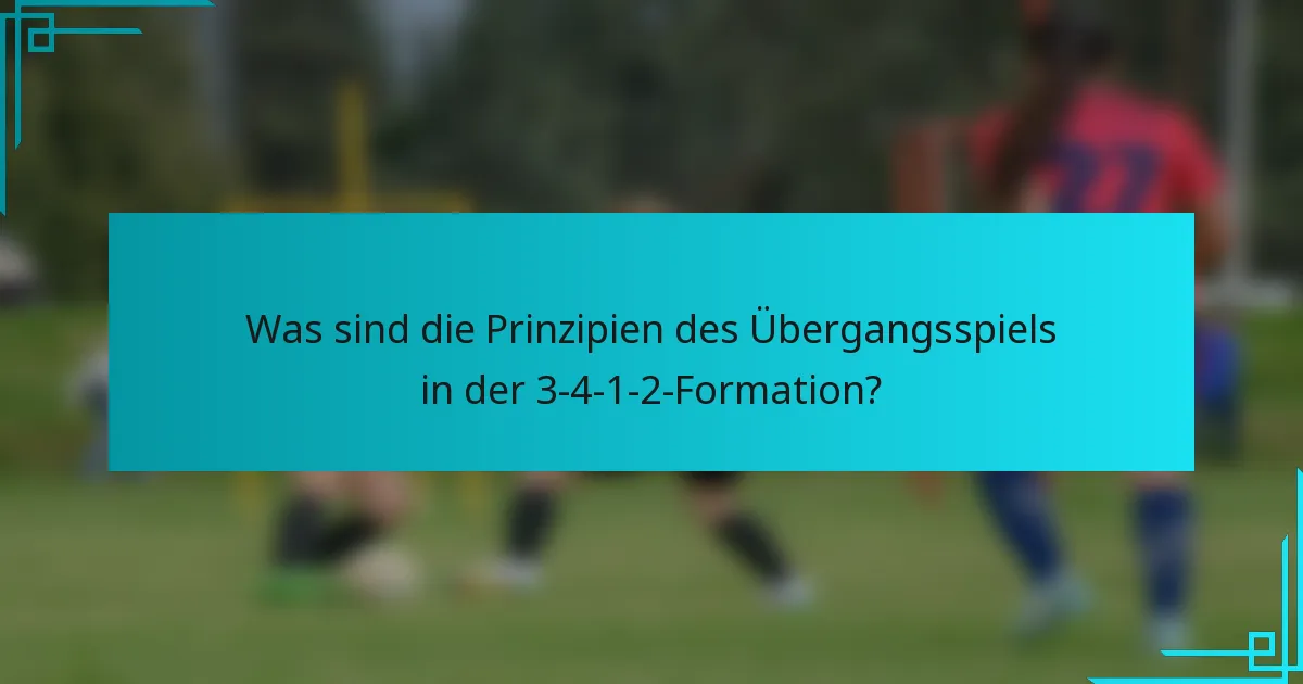 Was sind die Prinzipien des Übergangsspiels in der 3-4-1-2-Formation?