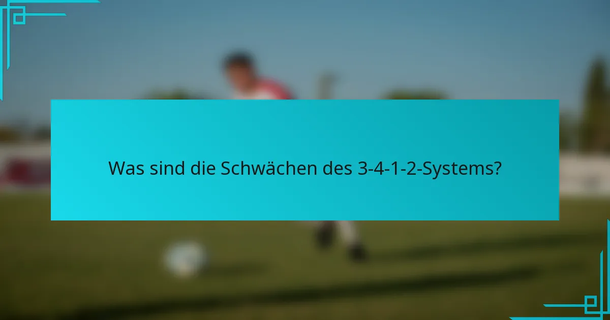 Was sind die Schwächen des 3-4-1-2-Systems?