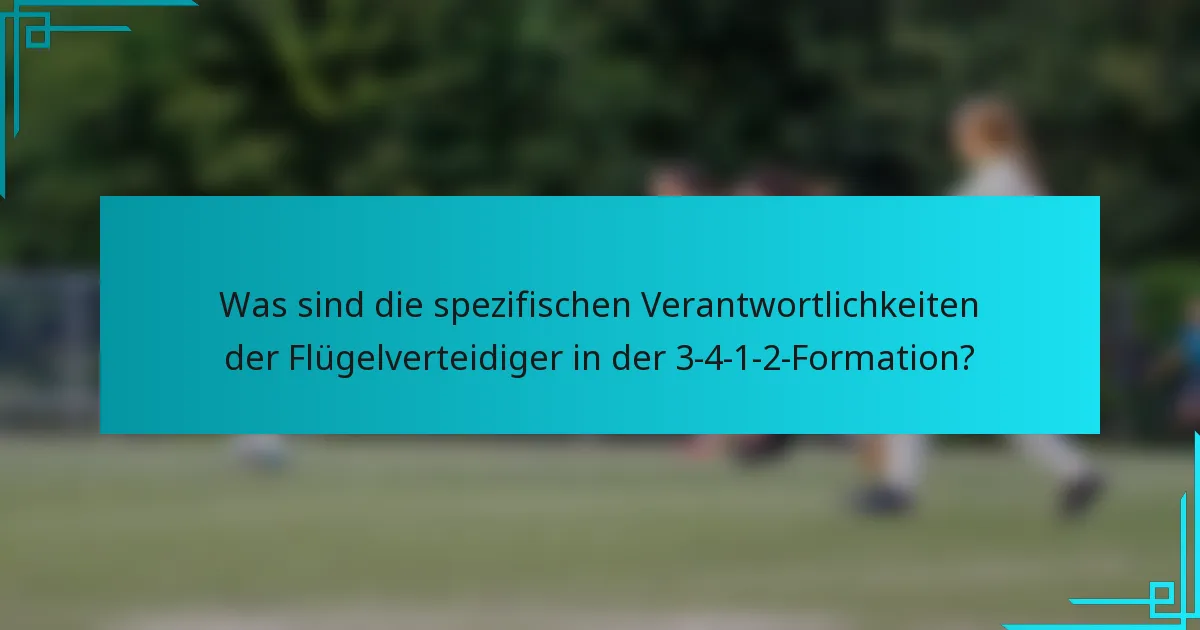 Was sind die spezifischen Verantwortlichkeiten der Flügelverteidiger in der 3-4-1-2-Formation?