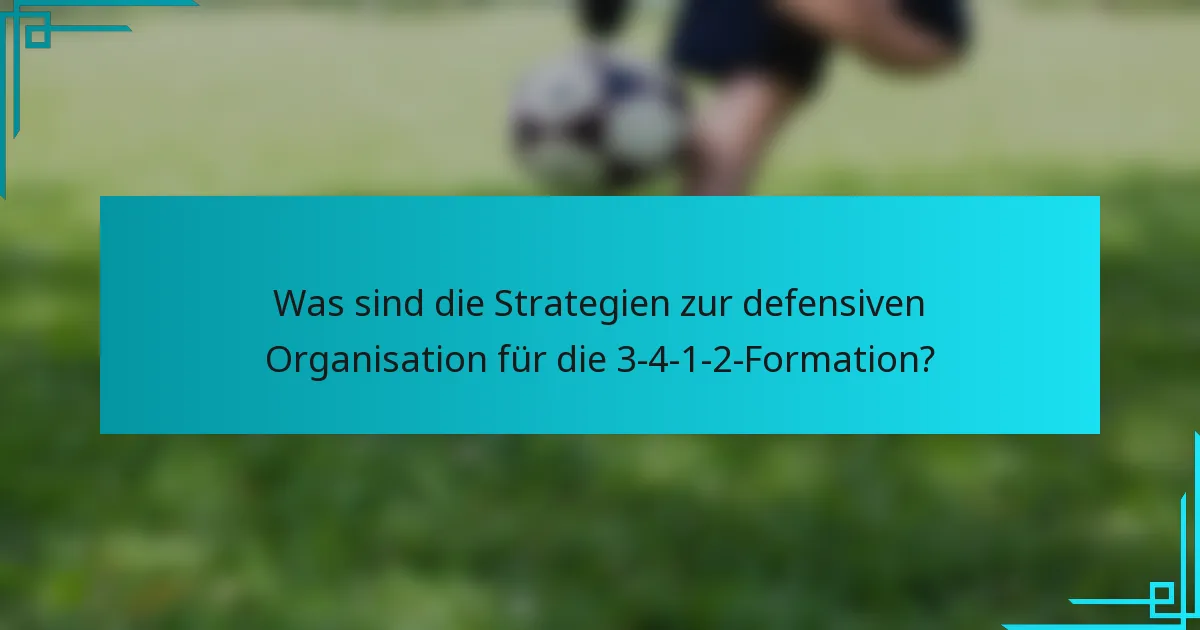 Was sind die Strategien zur defensiven Organisation für die 3-4-1-2-Formation?