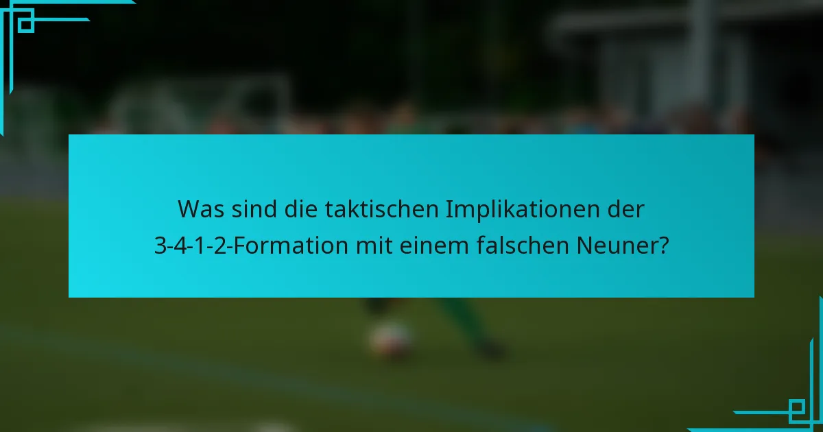 Was sind die taktischen Implikationen der 3-4-1-2-Formation mit einem falschen Neuner?