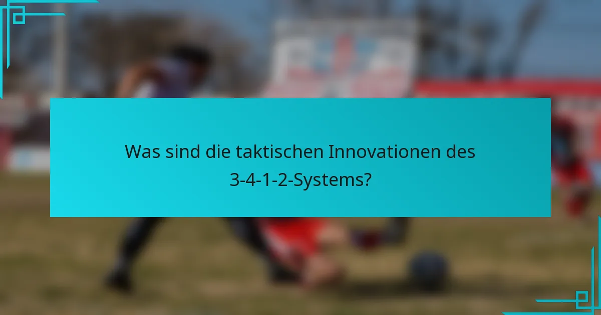 Was sind die taktischen Innovationen des 3-4-1-2-Systems?