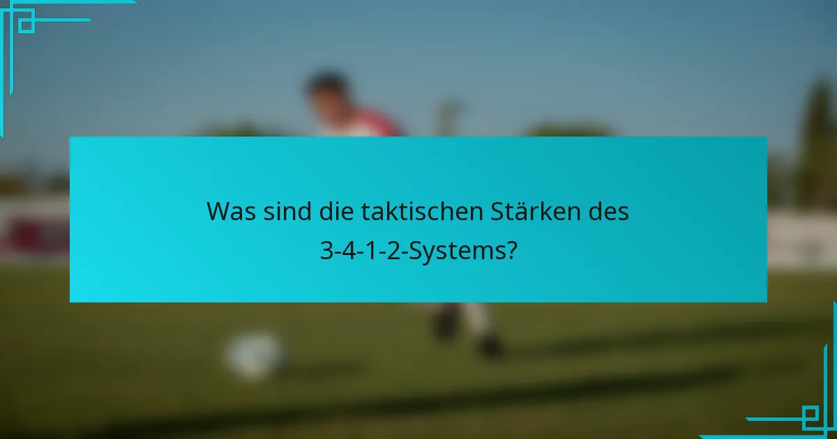 Was sind die taktischen Stärken des 3-4-1-2-Systems?