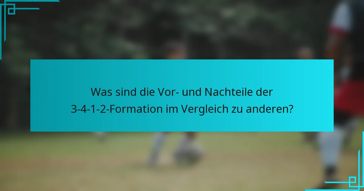 Was sind die Vor- und Nachteile der 3-4-1-2-Formation im Vergleich zu anderen?