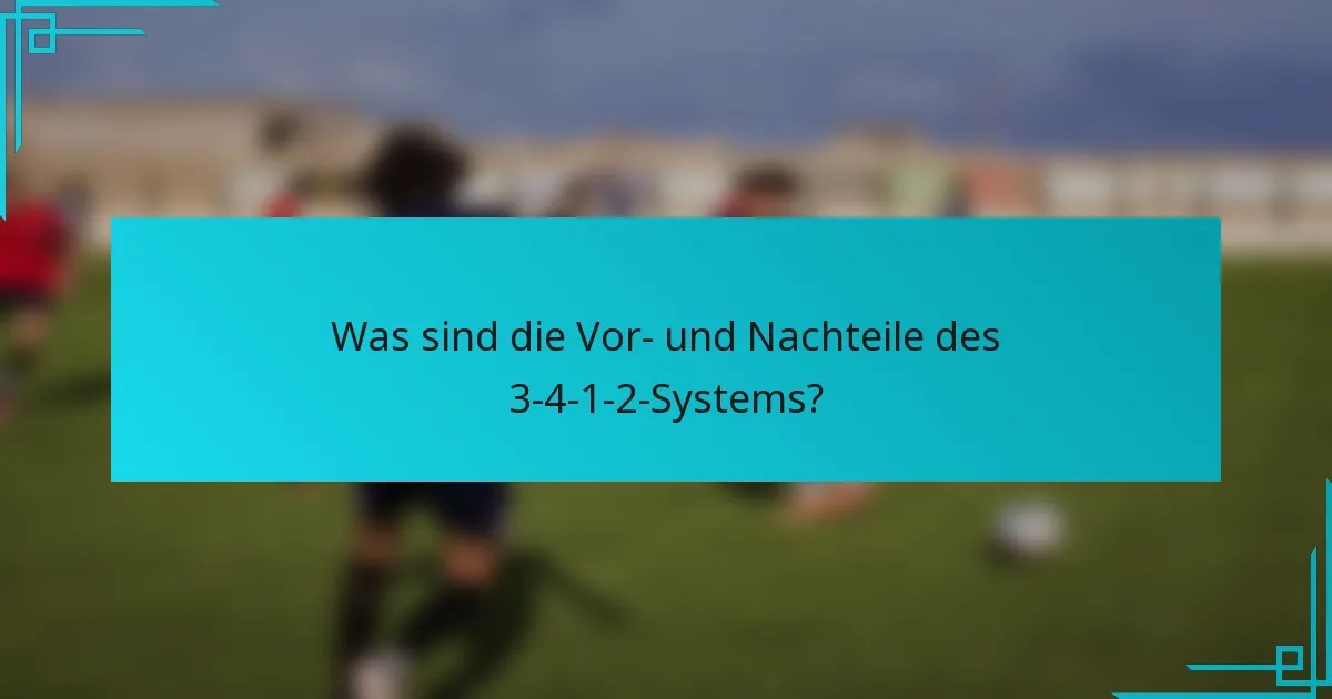 Was sind die Vor- und Nachteile des 3-4-1-2-Systems?