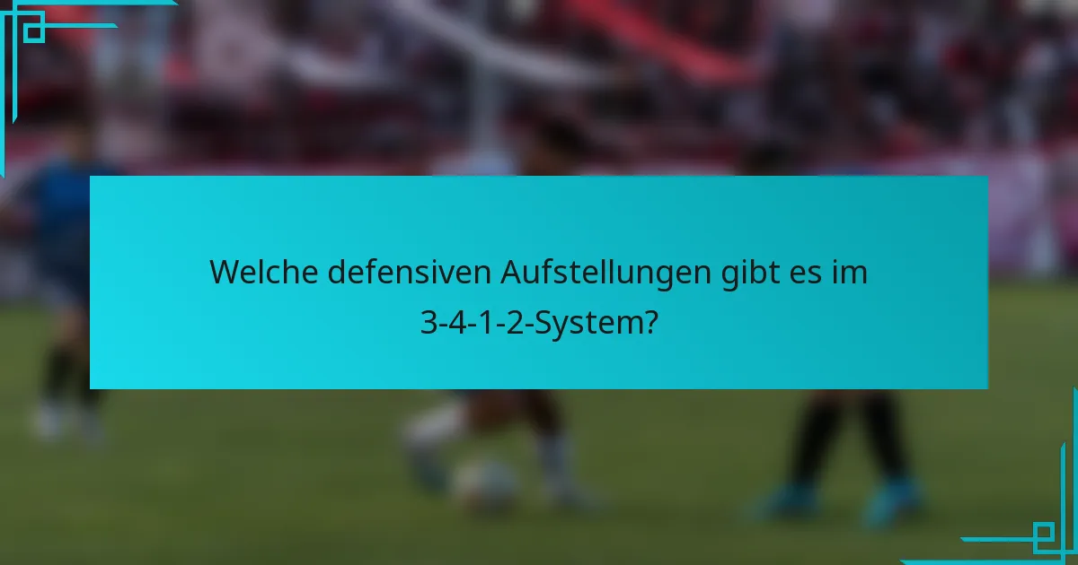 Welche defensiven Aufstellungen gibt es im 3-4-1-2-System?