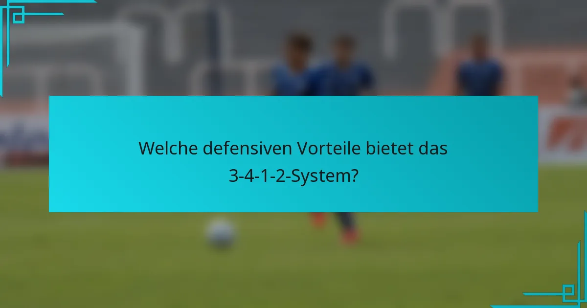 Welche defensiven Vorteile bietet das 3-4-1-2-System?