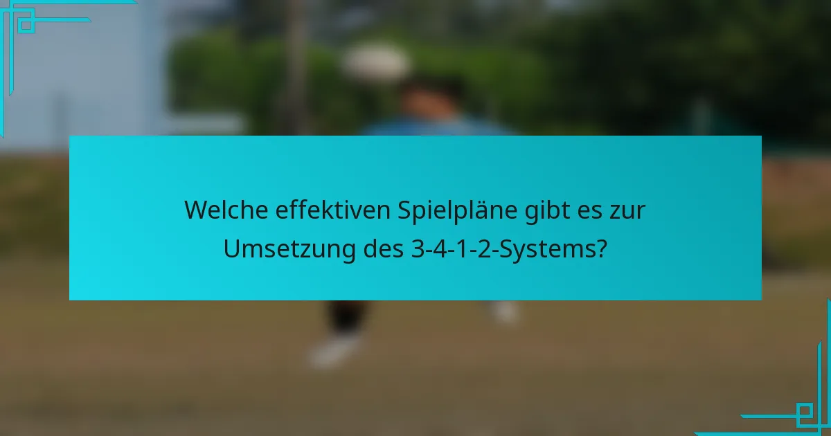 Welche effektiven Spielpläne gibt es zur Umsetzung des 3-4-1-2-Systems?