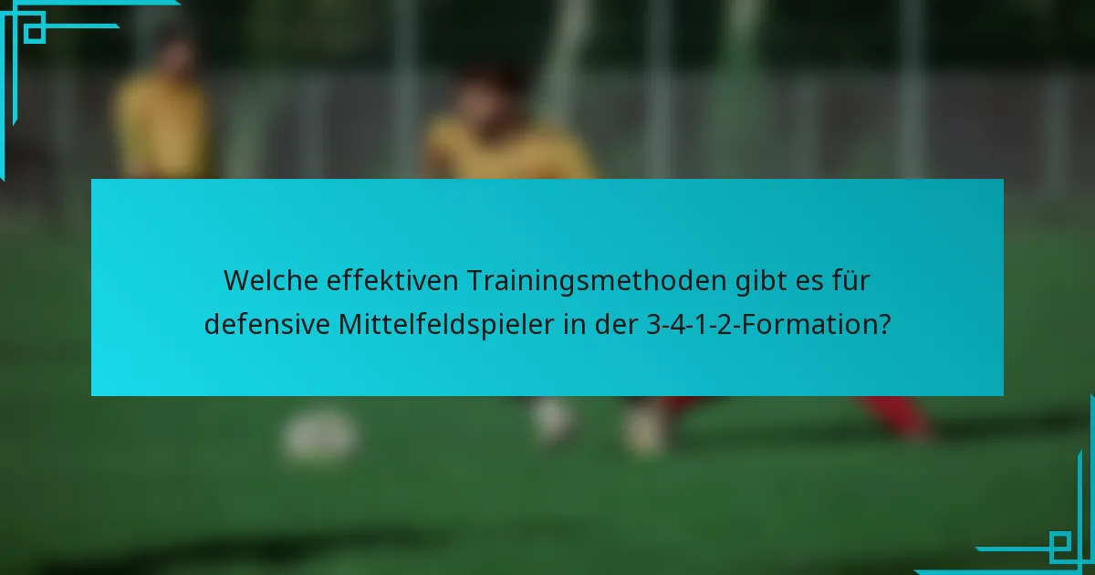Welche effektiven Trainingsmethoden gibt es für defensive Mittelfeldspieler in der 3-4-1-2-Formation?
