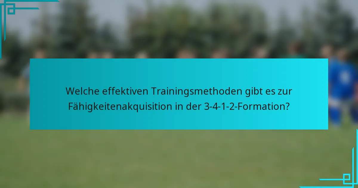 Welche effektiven Trainingsmethoden gibt es zur Fähigkeitenakquisition in der 3-4-1-2-Formation?