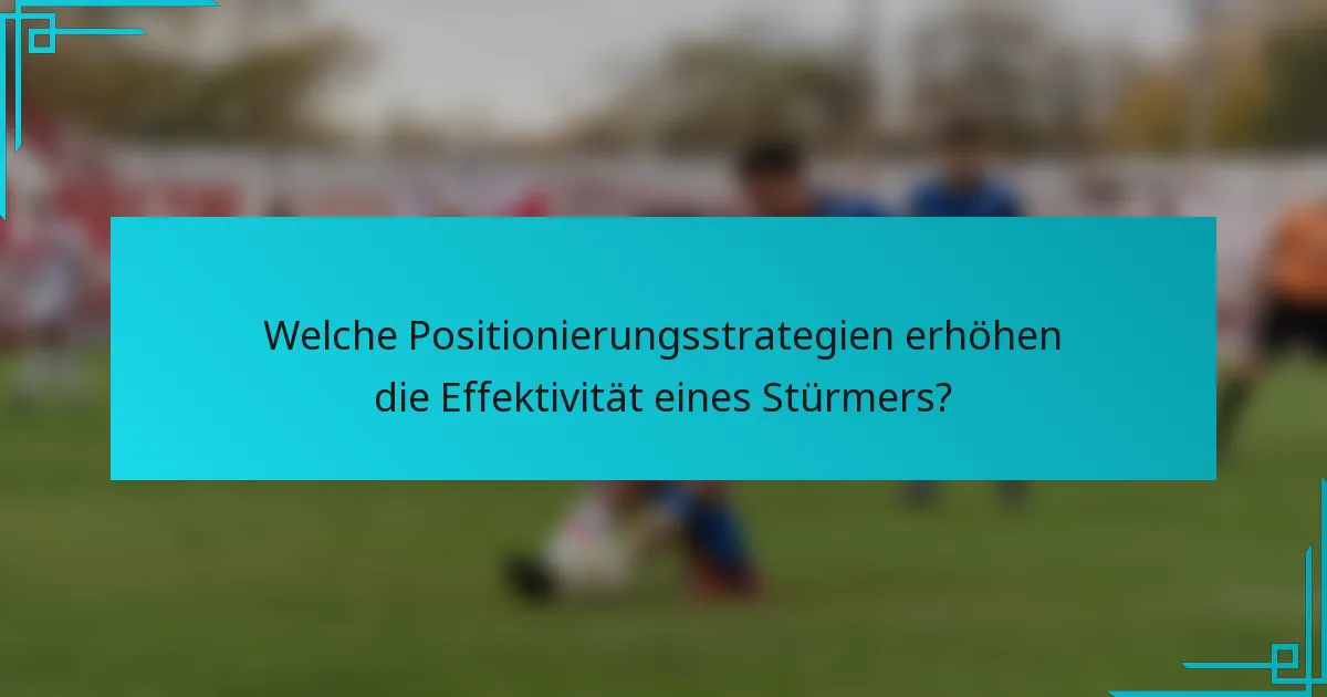 Welche Positionierungsstrategien erhöhen die Effektivität eines Stürmers?