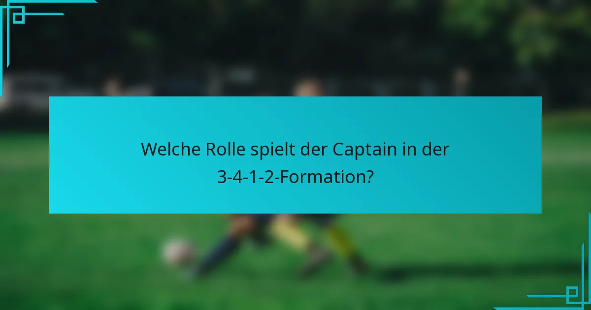 Welche Rolle spielt der Captain in der 3-4-1-2-Formation?