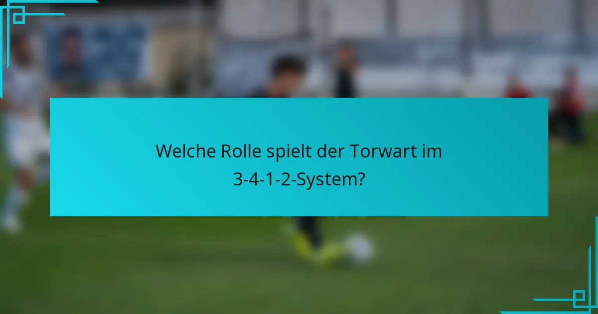 Welche Rolle spielt der Torwart im 3-4-1-2-System?