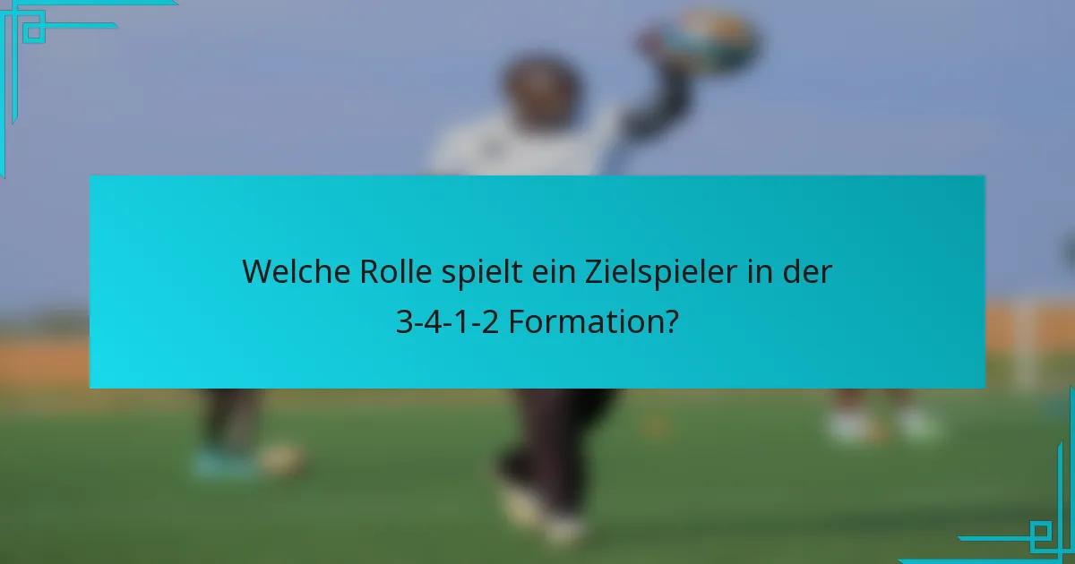 Welche Rolle spielt ein Zielspieler in der 3-4-1-2 Formation?