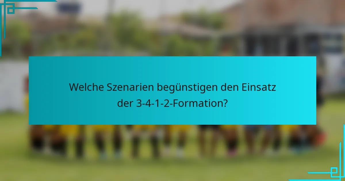 Welche Szenarien begünstigen den Einsatz der 3-4-1-2-Formation?