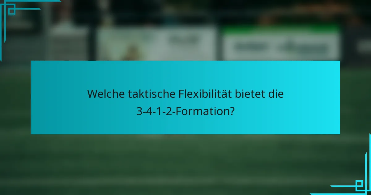 Welche taktische Flexibilität bietet die 3-4-1-2-Formation?