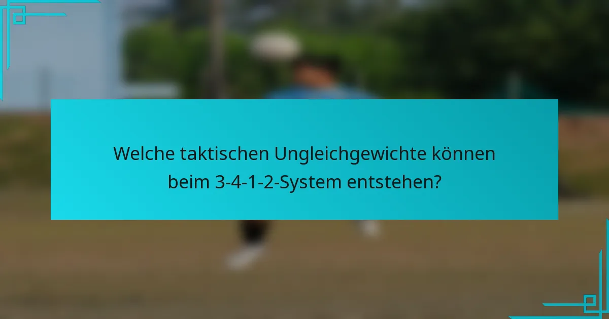 Welche taktischen Ungleichgewichte können beim 3-4-1-2-System entstehen?