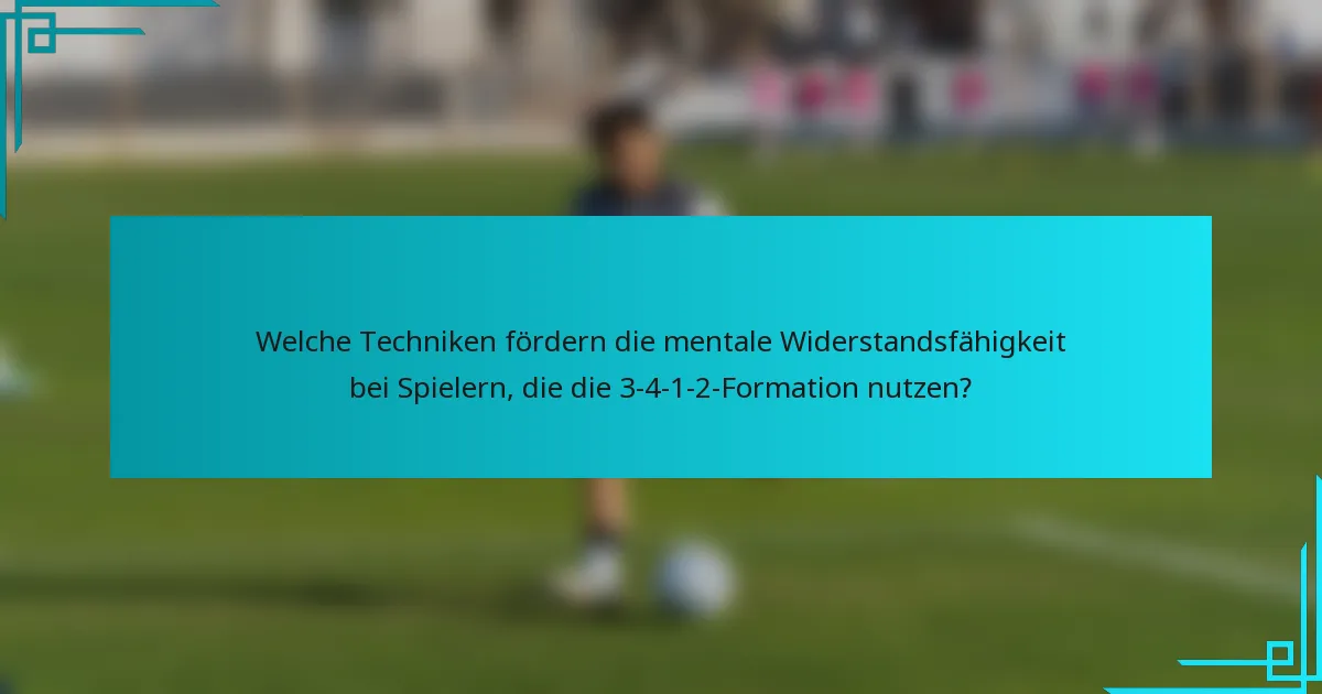 Welche Techniken fördern die mentale Widerstandsfähigkeit bei Spielern, die die 3-4-1-2-Formation nutzen?