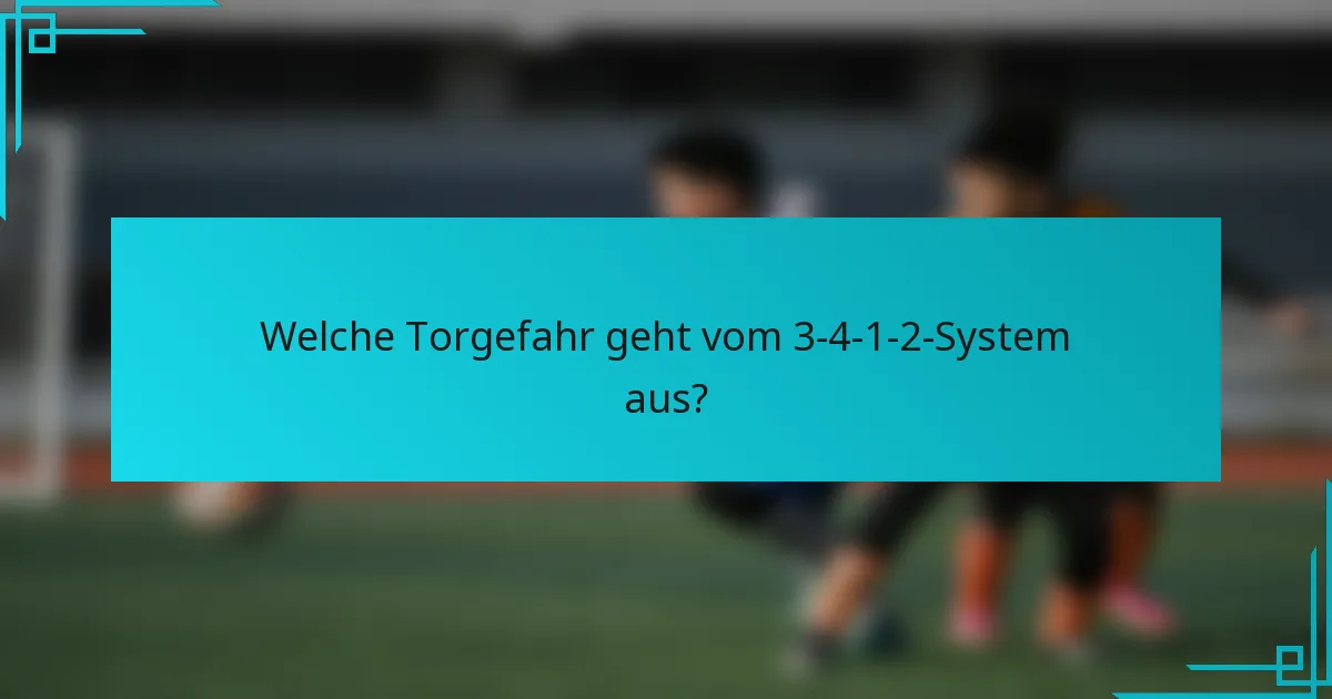 Welche Torgefahr geht vom 3-4-1-2-System aus?