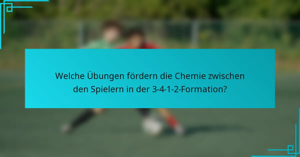 Welche Übungen fördern die Chemie zwischen den Spielern in der 3-4-1-2-Formation?