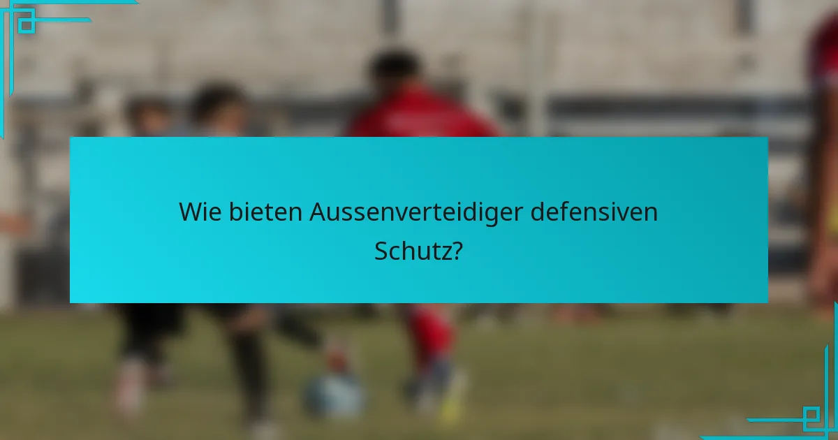 Wie bieten Aussenverteidiger defensiven Schutz?