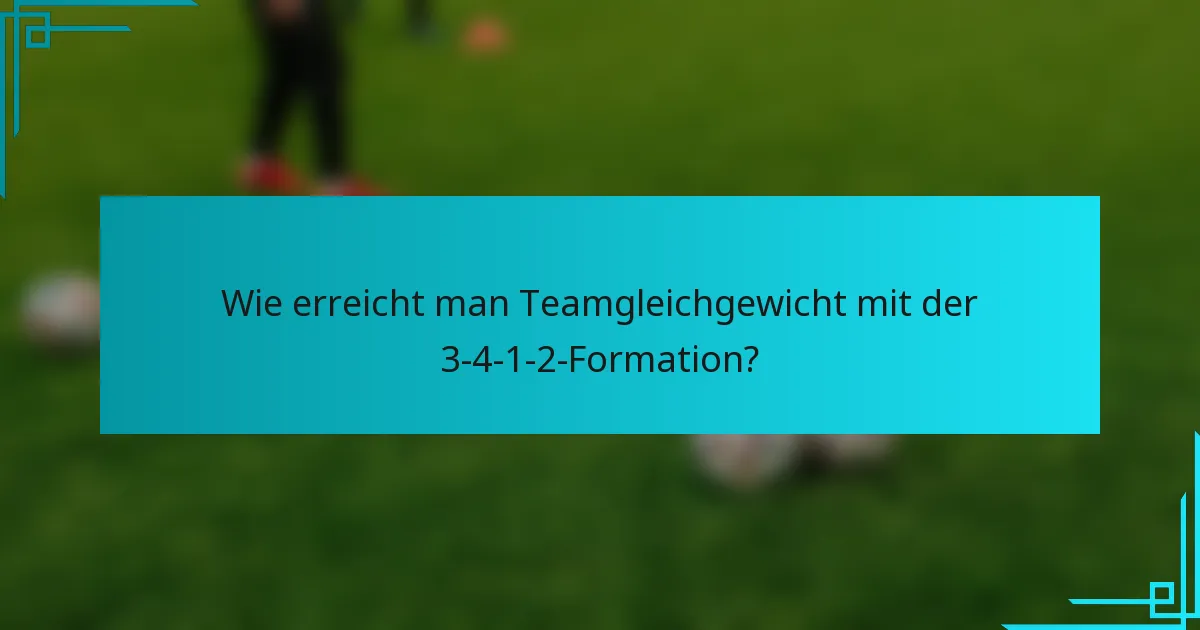 Wie erreicht man Teamgleichgewicht mit der 3-4-1-2-Formation?