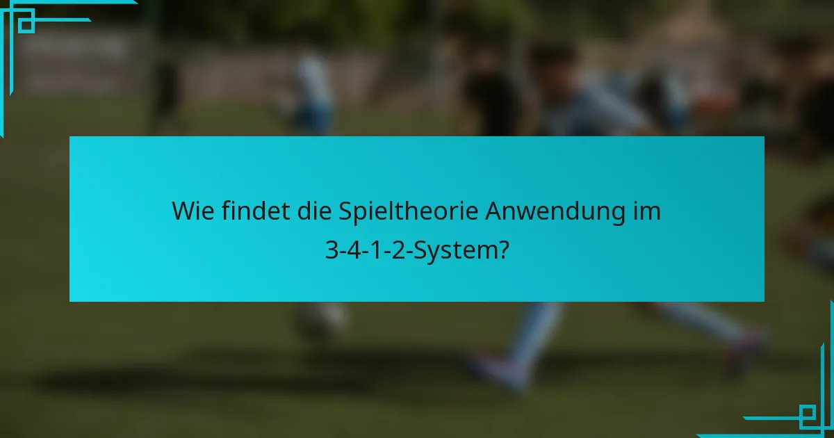 Wie findet die Spieltheorie Anwendung im 3-4-1-2-System?