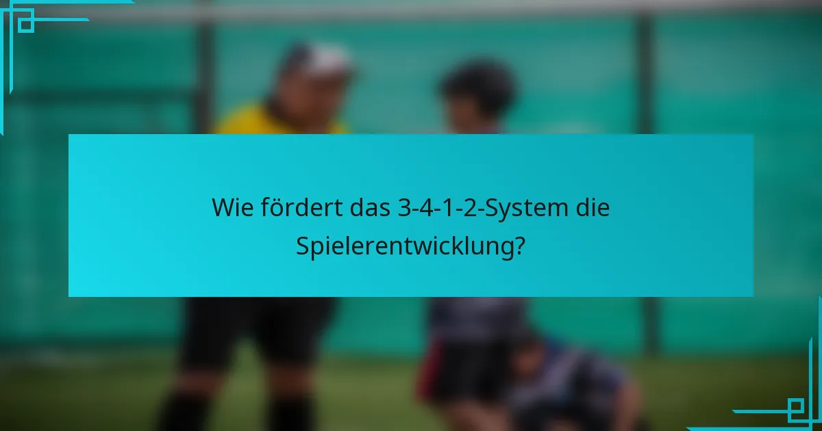 Wie fördert das 3-4-1-2-System die Spielerentwicklung?