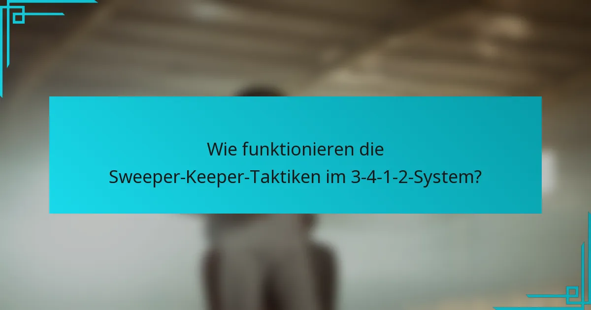 Wie funktionieren die Sweeper-Keeper-Taktiken im 3-4-1-2-System?