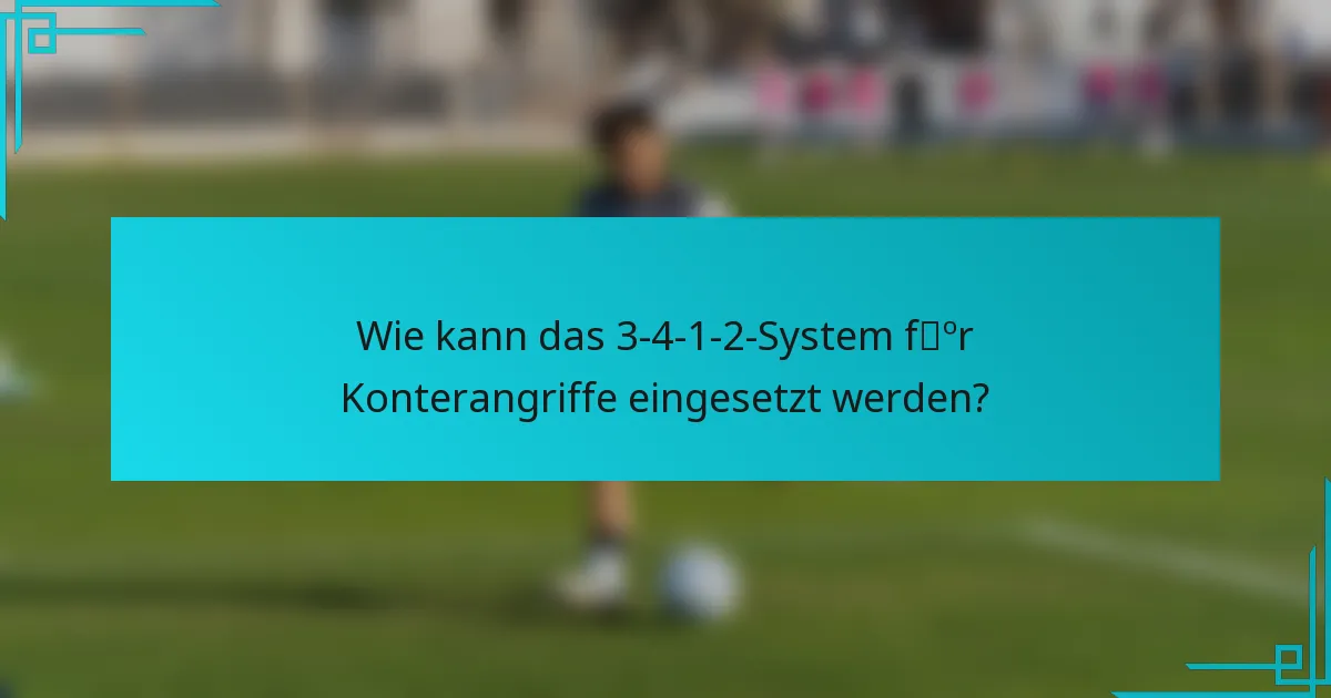 Wie kann das 3-4-1-2-System für Konterangriffe eingesetzt werden?
