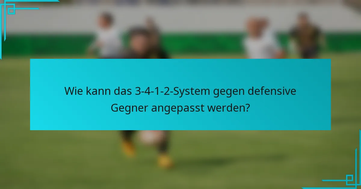 Wie kann das 3-4-1-2-System gegen defensive Gegner angepasst werden?