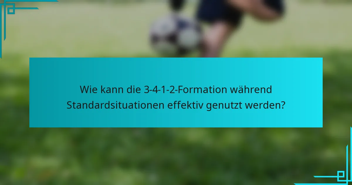 Wie kann die 3-4-1-2-Formation während Standardsituationen effektiv genutzt werden?