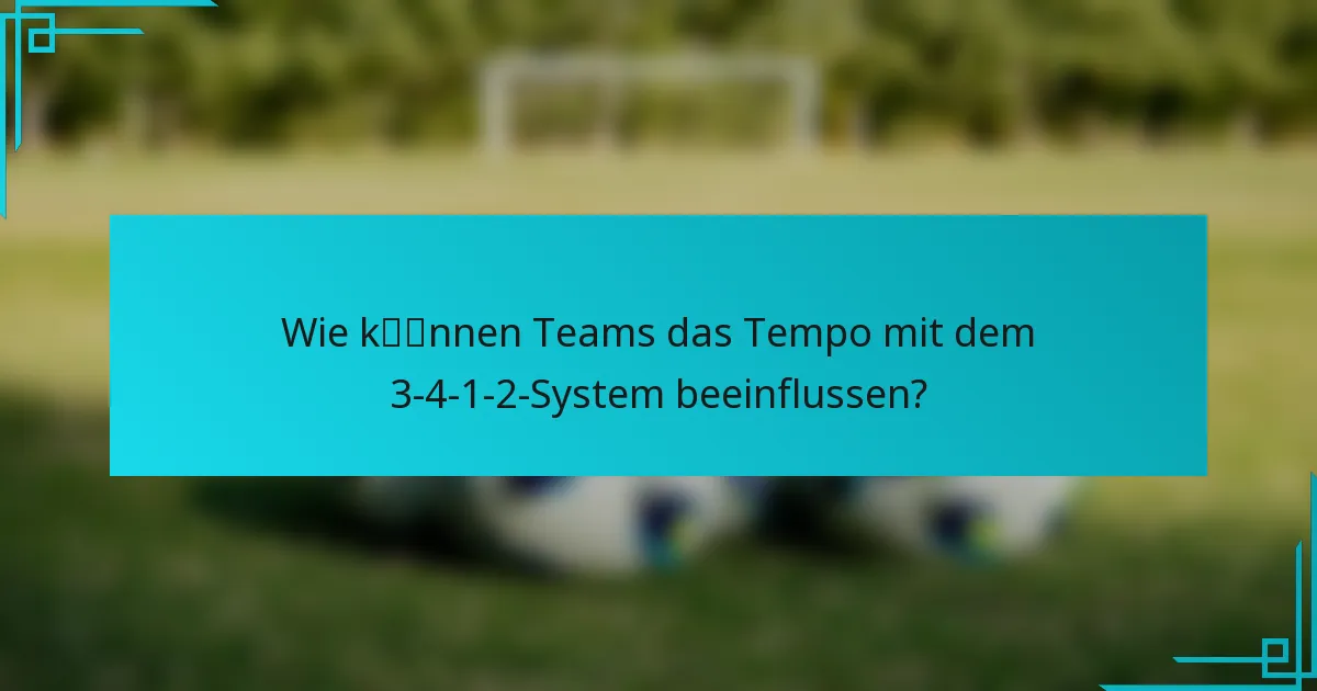 Wie können Teams das Tempo mit dem 3-4-1-2-System beeinflussen?