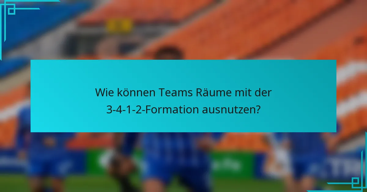 Wie können Teams Räume mit der 3-4-1-2-Formation ausnutzen?