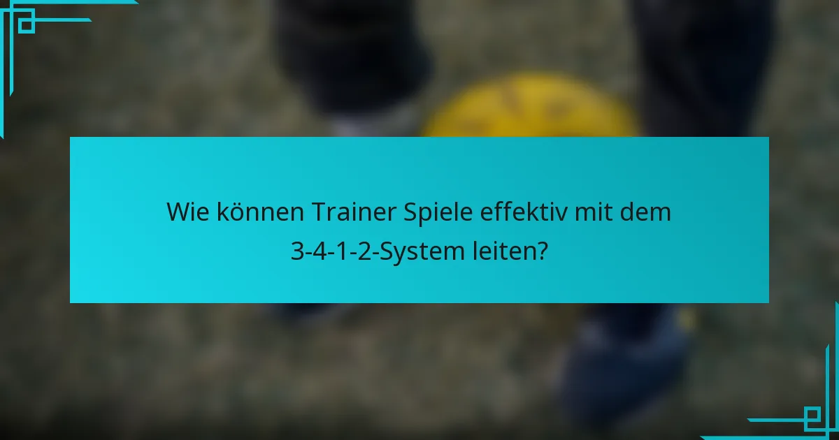 Wie können Trainer Spiele effektiv mit dem 3-4-1-2-System leiten?