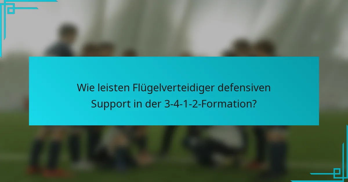 Wie leisten Flügelverteidiger defensiven Support in der 3-4-1-2-Formation?