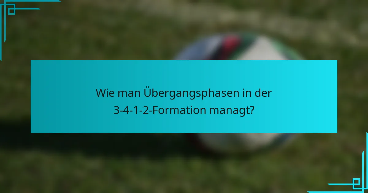 Wie man Übergangsphasen in der 3-4-1-2-Formation managt?