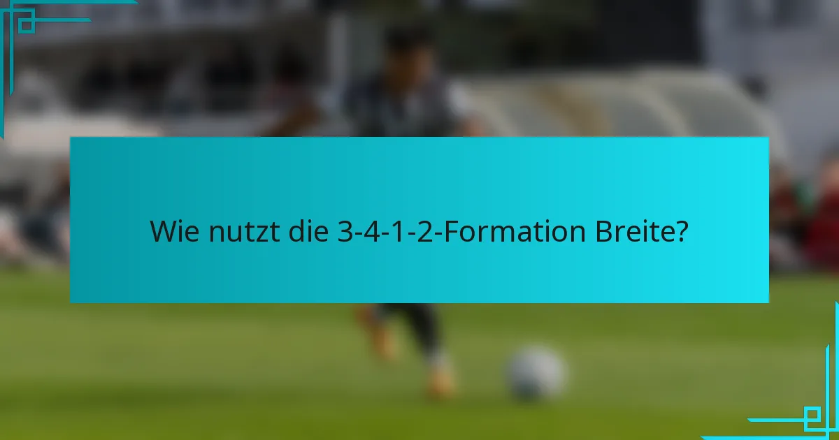 Wie nutzt die 3-4-1-2-Formation Breite?
