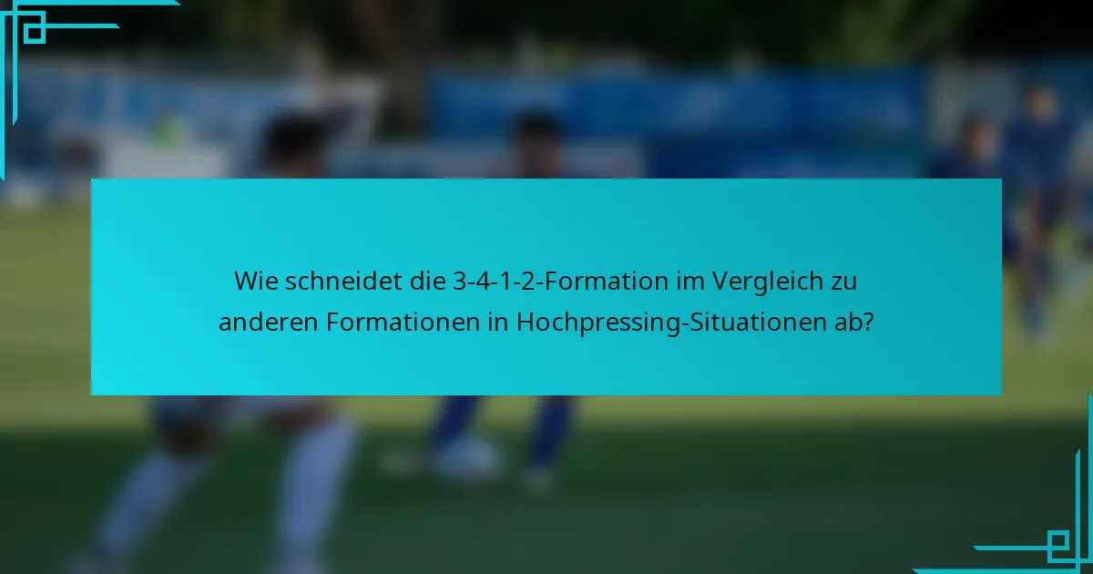 Wie schneidet die 3-4-1-2-Formation im Vergleich zu anderen Formationen in Hochpressing-Situationen ab?