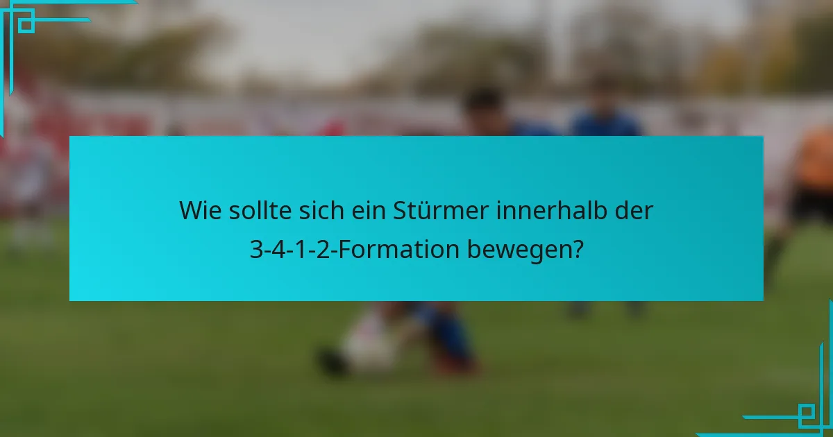 Wie sollte sich ein Stürmer innerhalb der 3-4-1-2-Formation bewegen?
