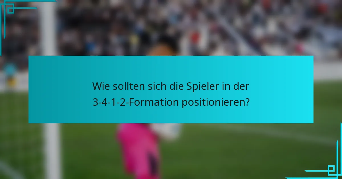 Wie sollten sich die Spieler in der 3-4-1-2-Formation positionieren?