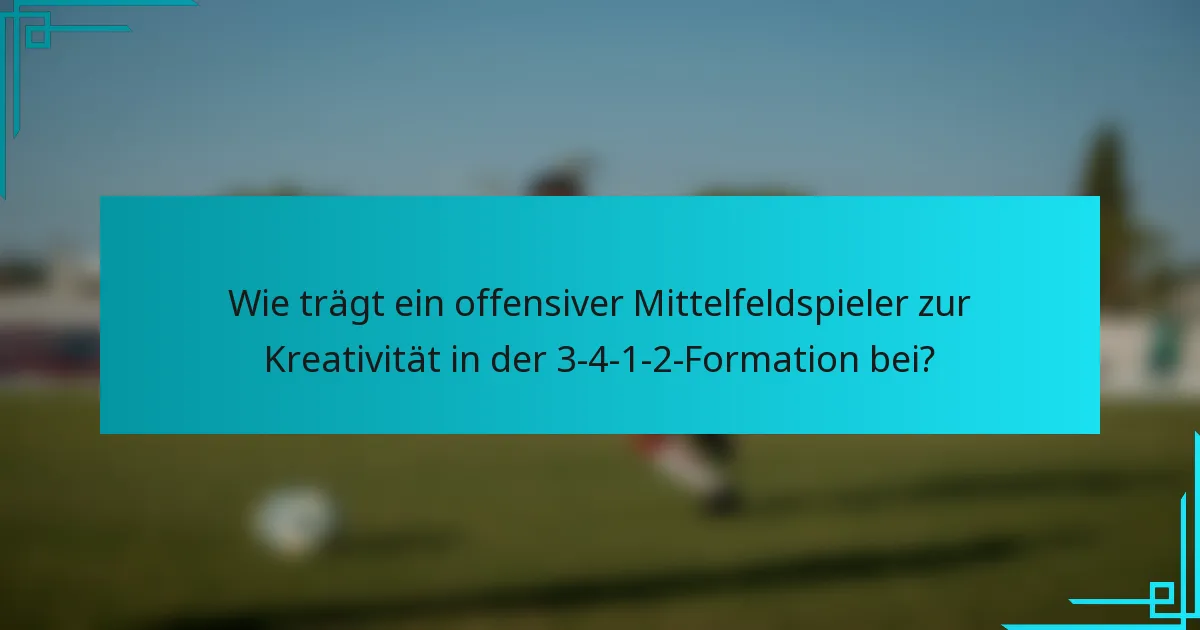 Wie trägt ein offensiver Mittelfeldspieler zur Kreativität in der 3-4-1-2-Formation bei?