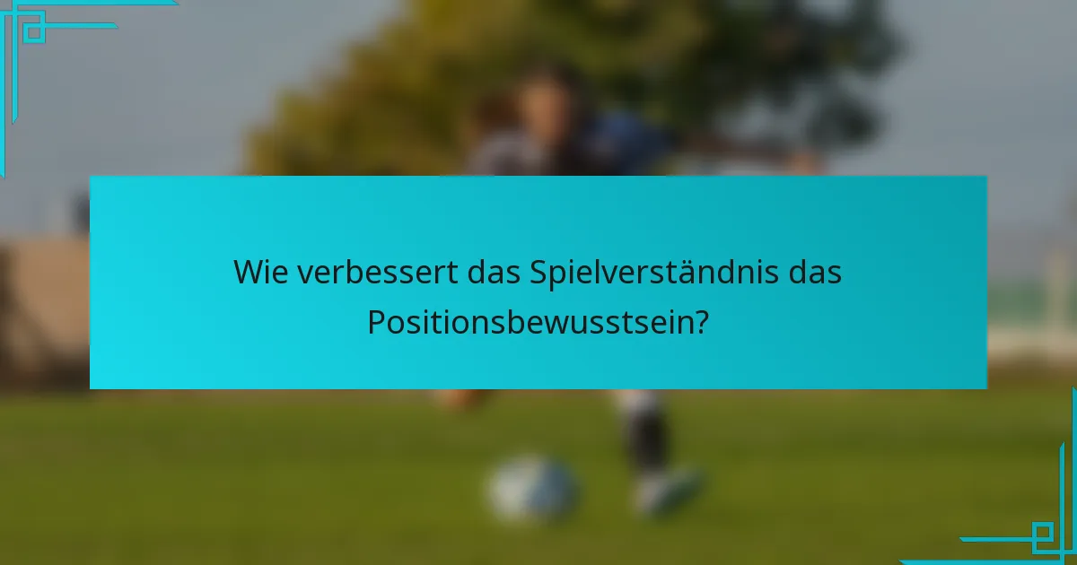 Wie verbessert das Spielverständnis das Positionsbewusstsein?