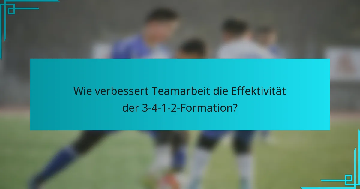 Wie verbessert Teamarbeit die Effektivität der 3-4-1-2-Formation?