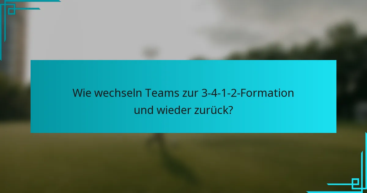 Wie wechseln Teams zur 3-4-1-2-Formation und wieder zurück?