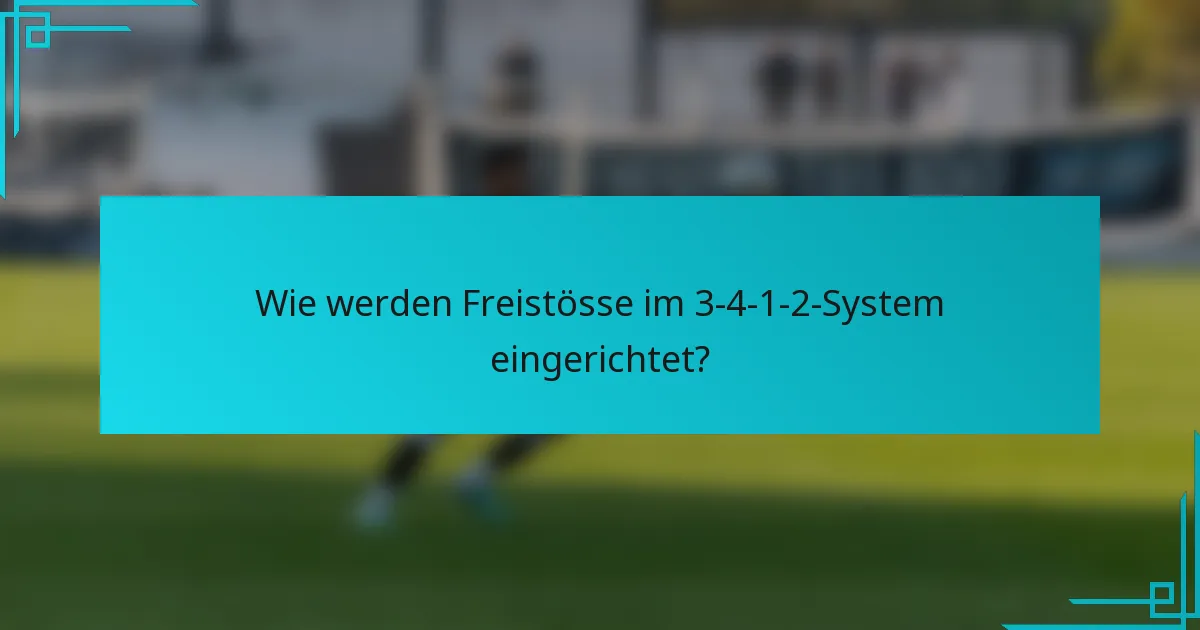Wie werden Freistösse im 3-4-1-2-System eingerichtet?
