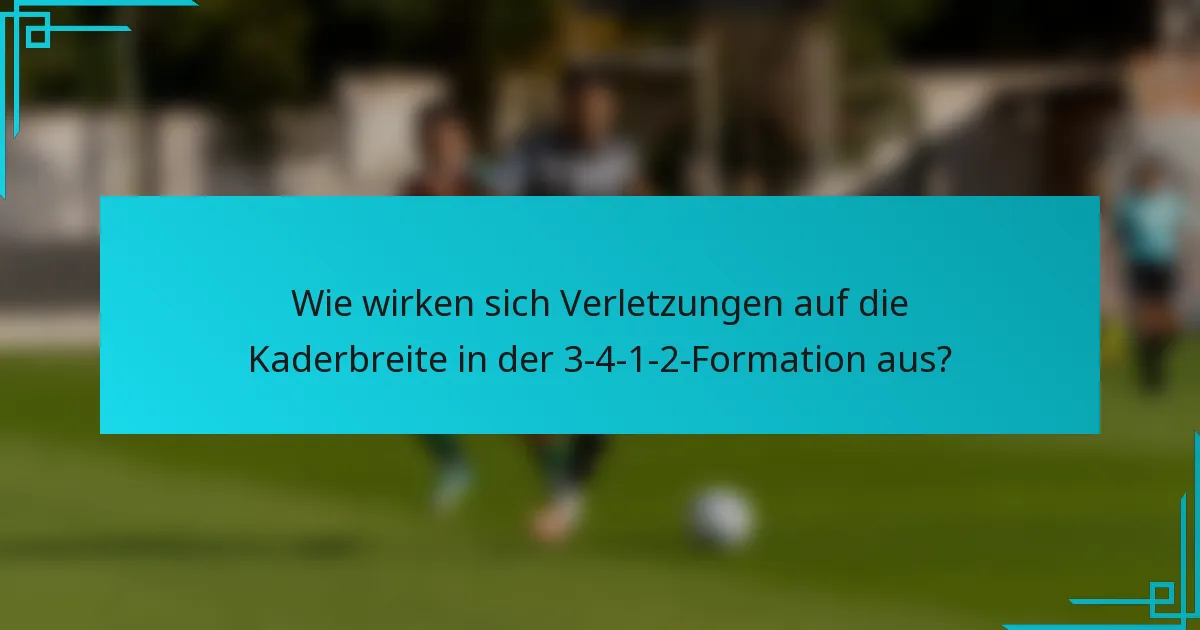 Wie wirken sich Verletzungen auf die Kaderbreite in der 3-4-1-2-Formation aus?
