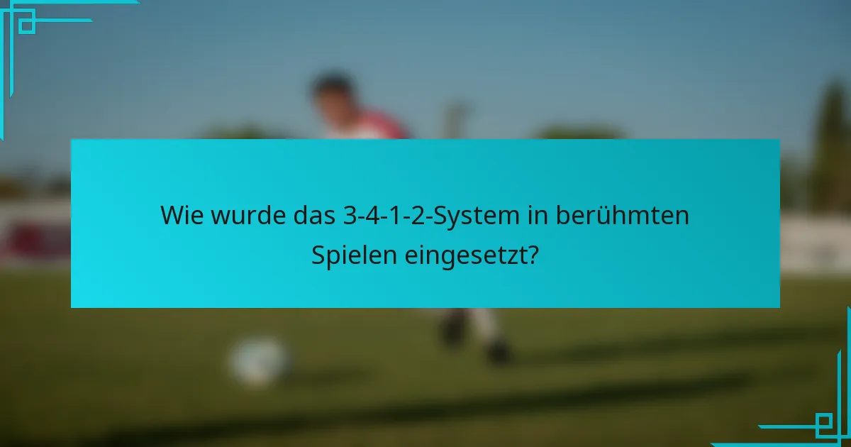 Wie wurde das 3-4-1-2-System in berühmten Spielen eingesetzt?